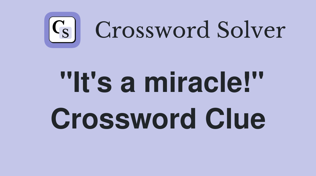 "It's a miracle!" Crossword Clue