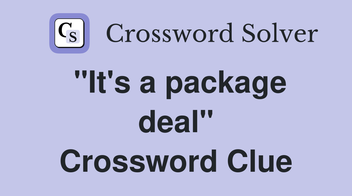 "It's a package deal" Crossword Clue