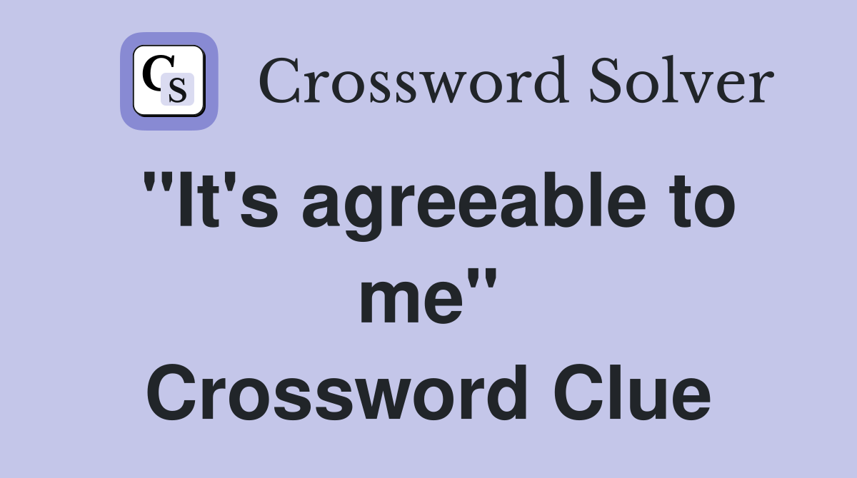 "It's agreeable to me" Crossword Clue