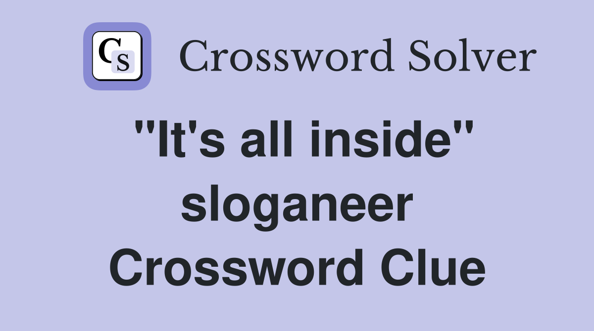 "It's all inside" sloganeer Crossword Clue