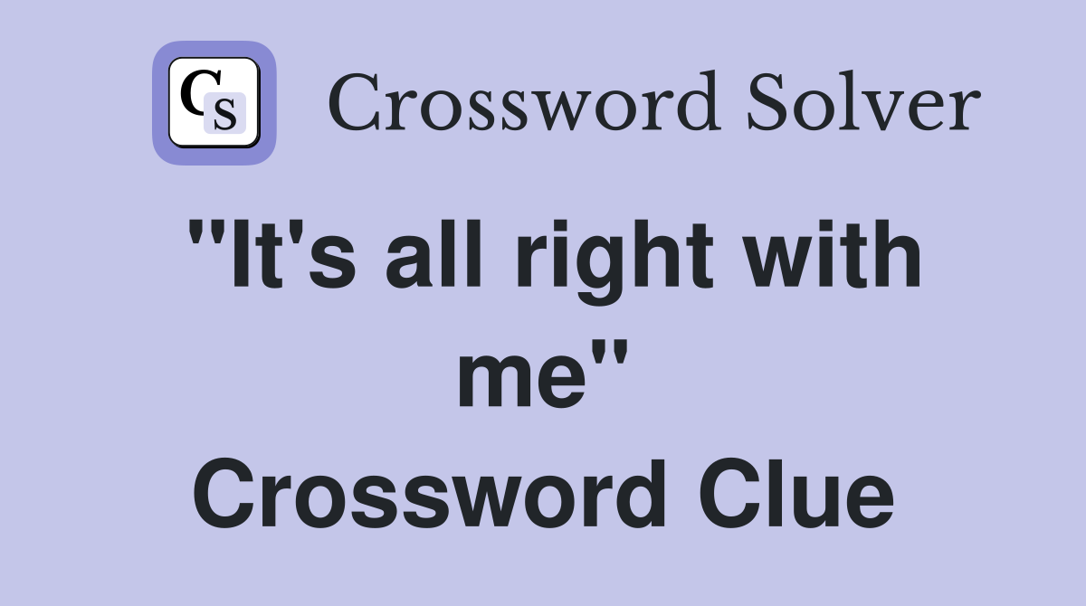 "It's all right with me" Crossword Clue