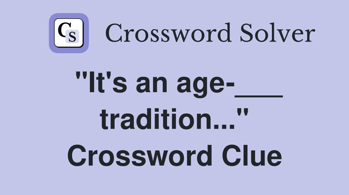 "It's an age-___ tradition..." Crossword Clue