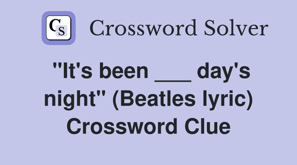 "It's been ___ day's night" (Beatles lyric) Crossword Clue