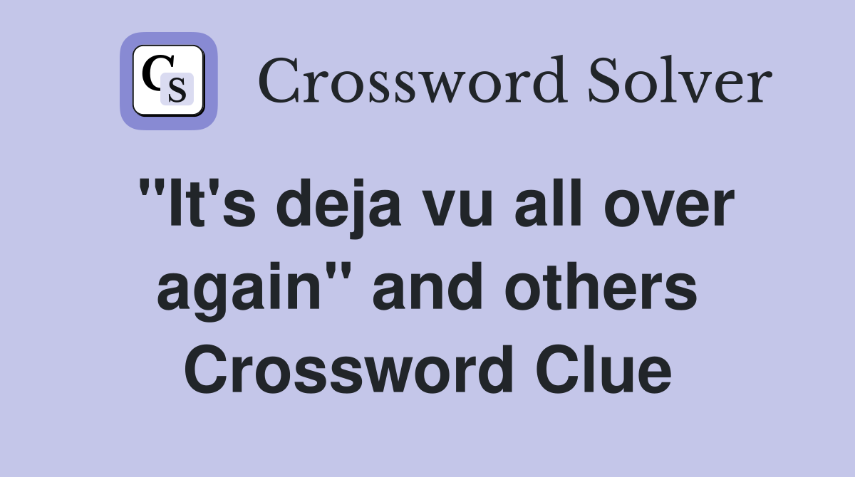 "It's deja vu all over again" and others Crossword Clue