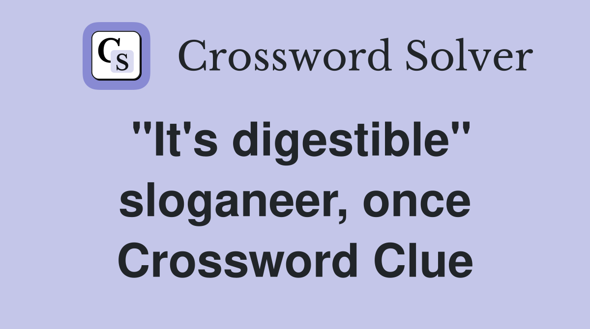 "It's digestible" sloganeer, once Crossword Clue