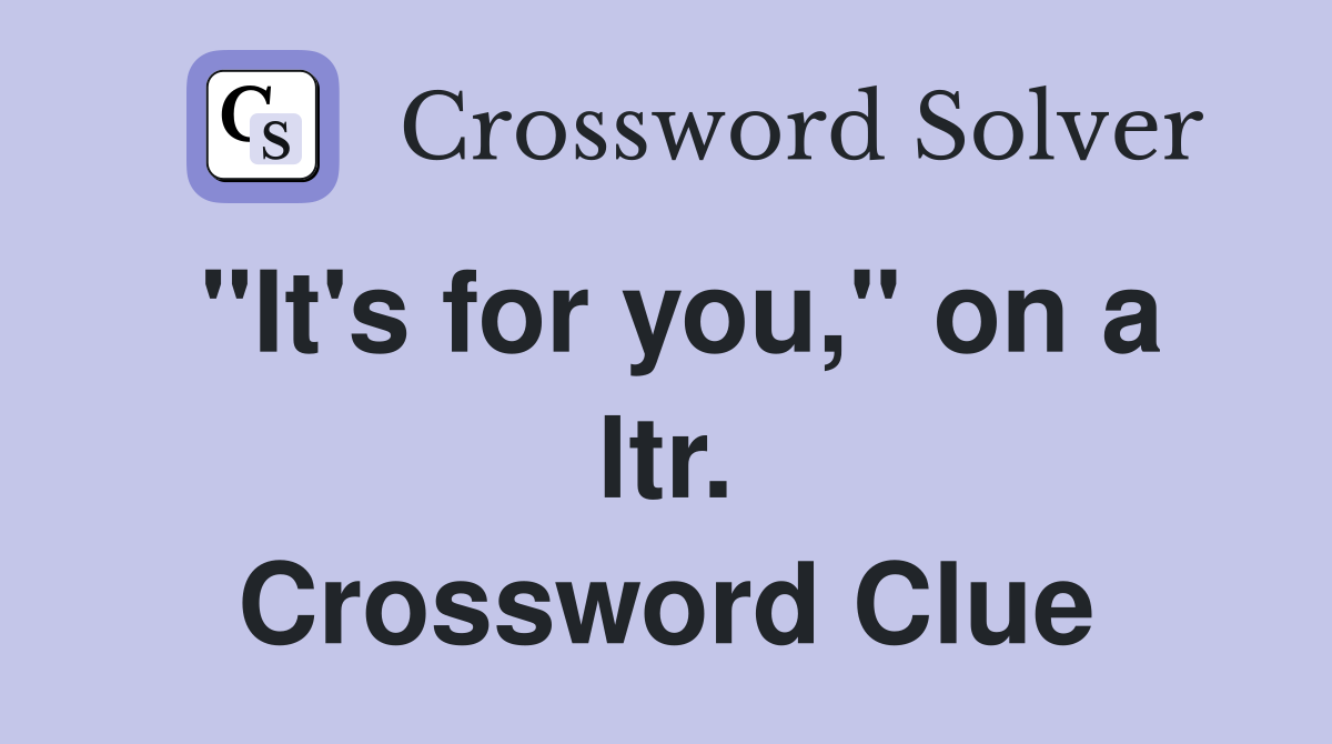"It's for you," on a ltr. Crossword Clue