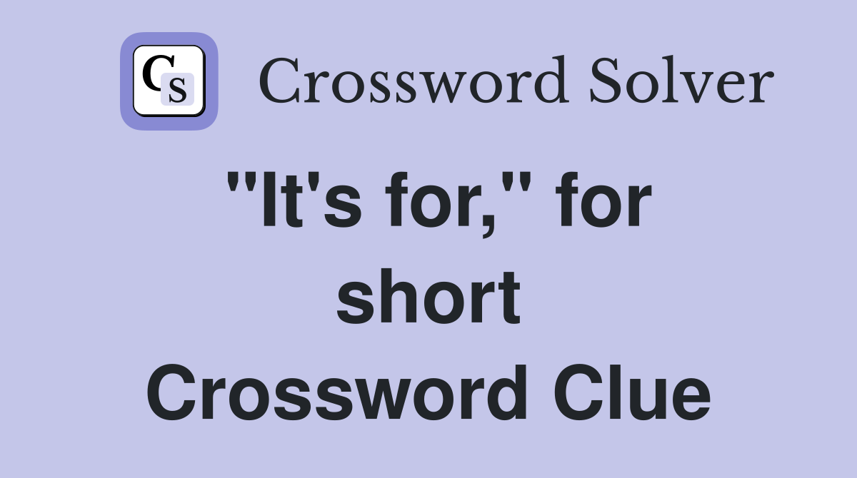 "It's for," for short Crossword Clue