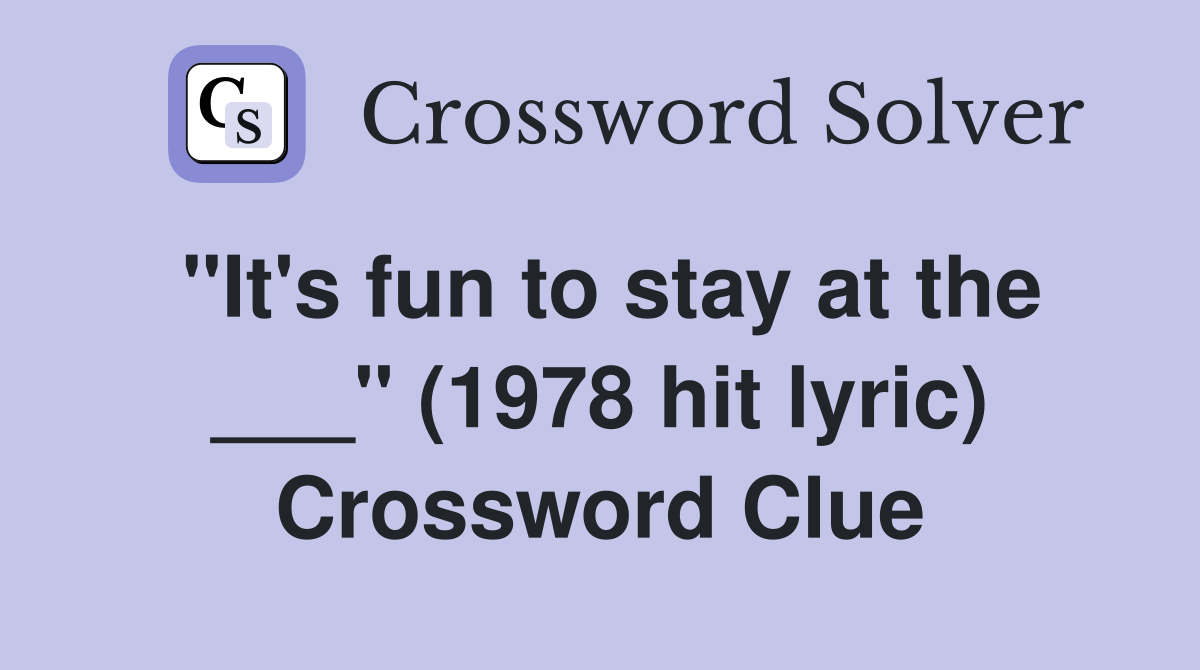 "It's fun to stay at the ___" (1978 hit lyric) Crossword Clue