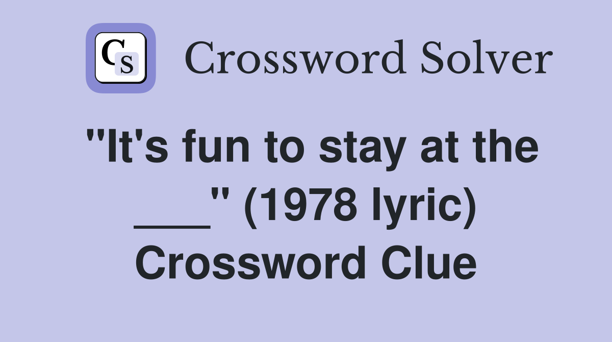 "It's fun to stay at the ___" (1978 lyric) Crossword Clue