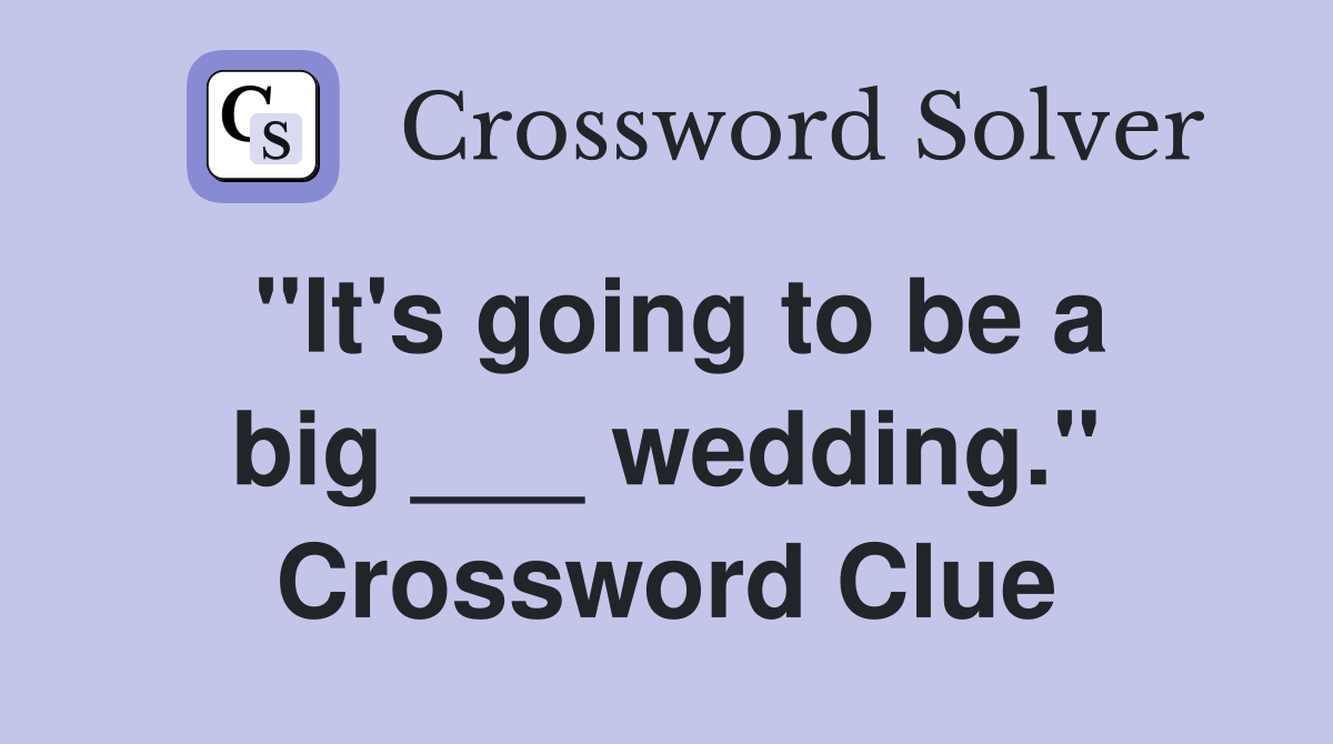 "It's going to be a big ___ wedding." Crossword Clue