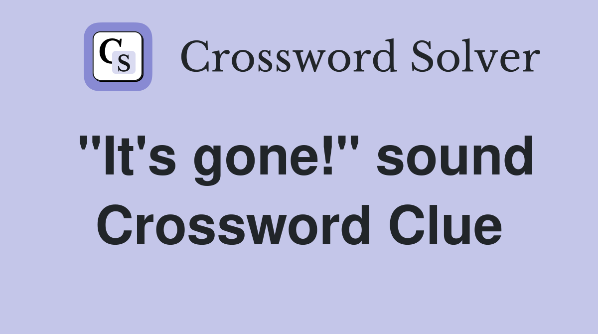 "It's gone!" sound Crossword Clue