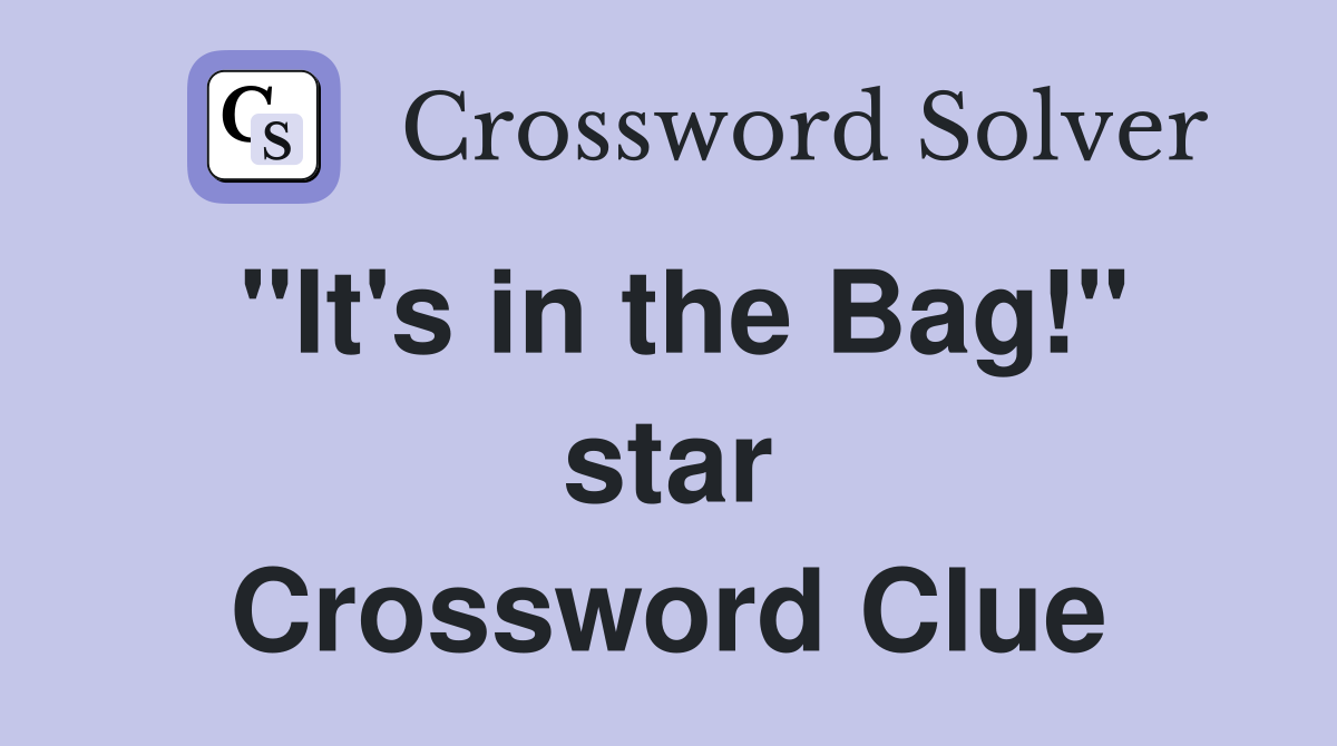 "It's in the Bag!" star Crossword Clue