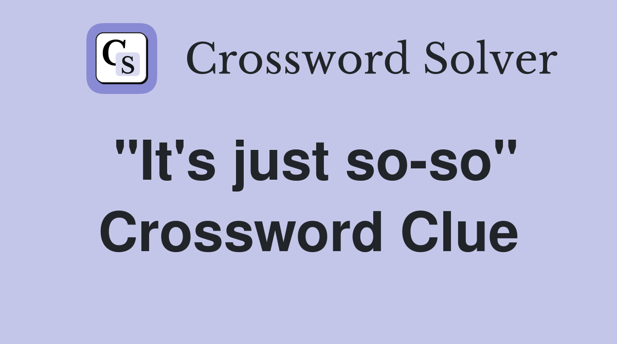 "It's just so-so" Crossword Clue