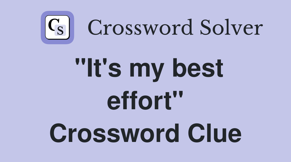 "It's my best effort" Crossword Clue
