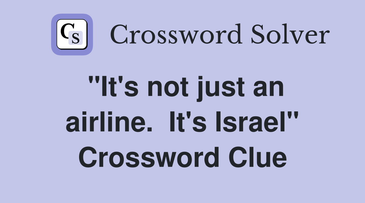 "It's not just an airline.  It's Israel" Crossword Clue