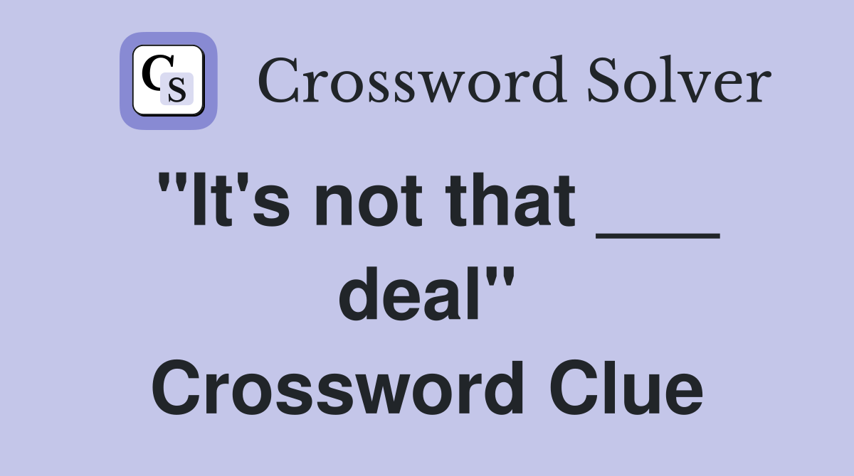 "It's not that ___ deal" Crossword Clue