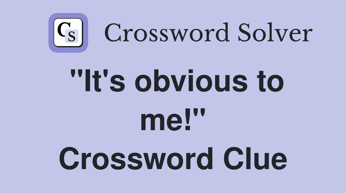 "It's obvious to me!" Crossword Clue