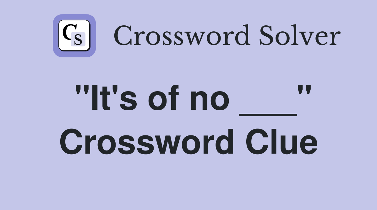 "It's of no ___" Crossword Clue
