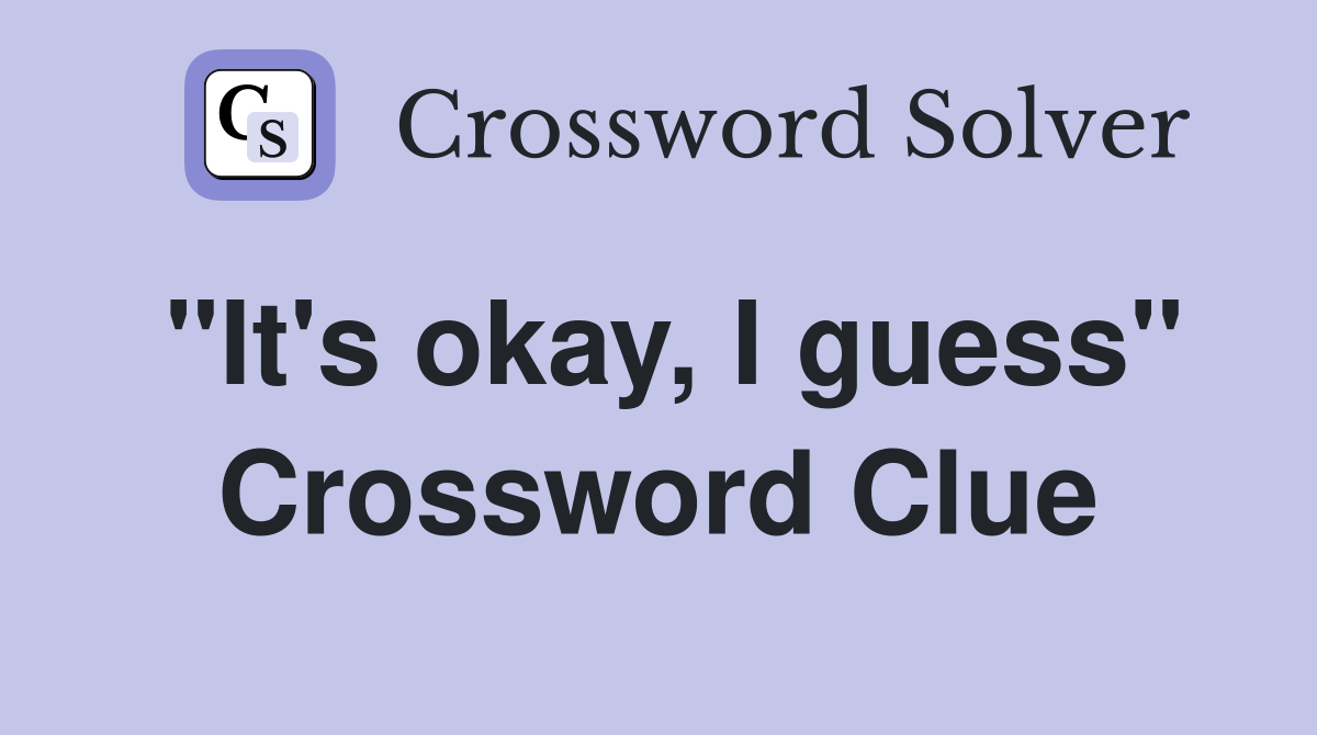 "It's okay, I guess" Crossword Clue