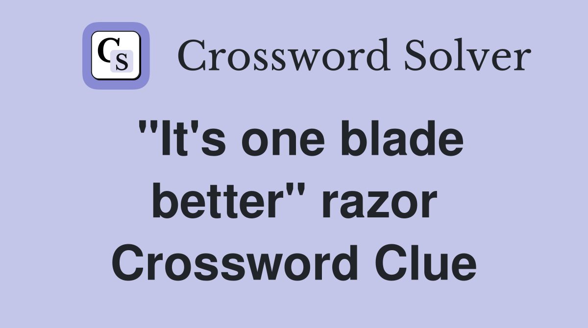 "It's one blade better" razor Crossword Clue