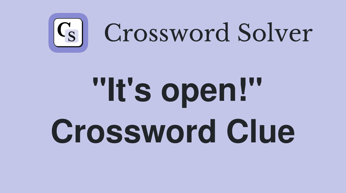 "It's open!" Crossword Clue