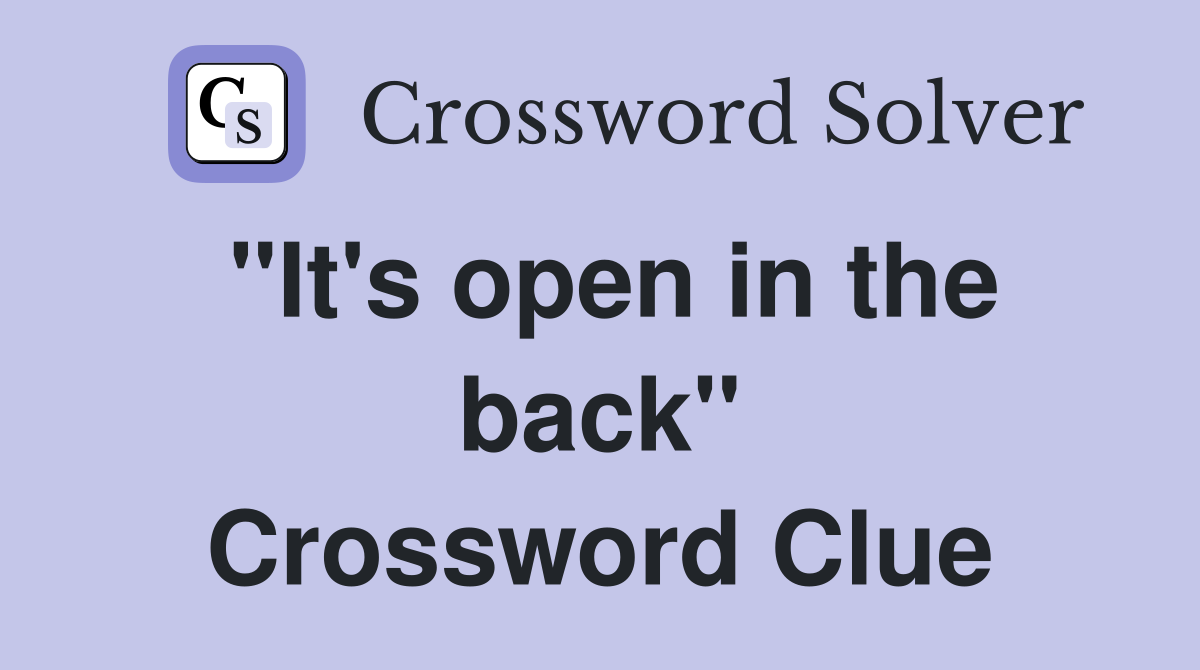 "It's open in the back" Crossword Clue