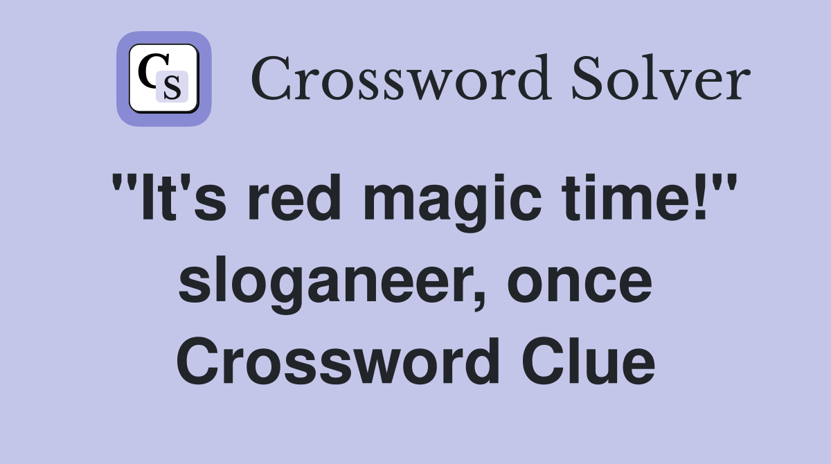 "It's red magic time!" sloganeer, once Crossword Clue