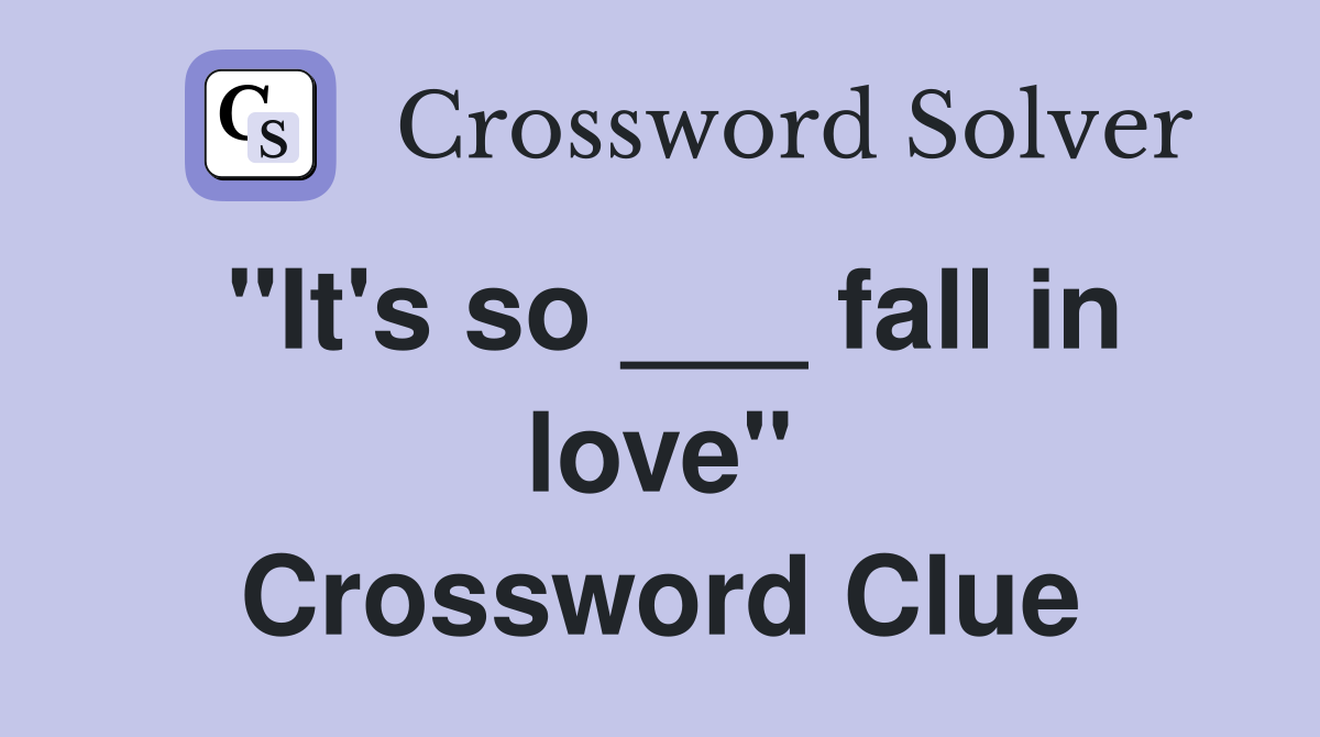 "It's so ___ fall in love" Crossword Clue