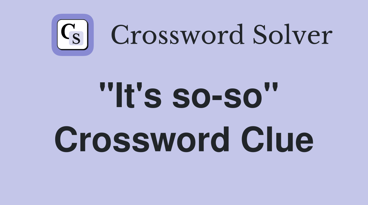 "It's so-so" Crossword Clue