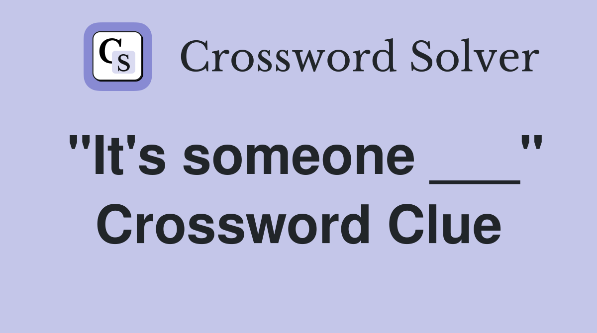 "It's someone ___" Crossword Clue