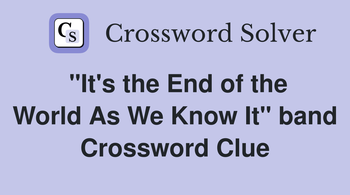 "It's the End of the World As We Know It" band Crossword Clue