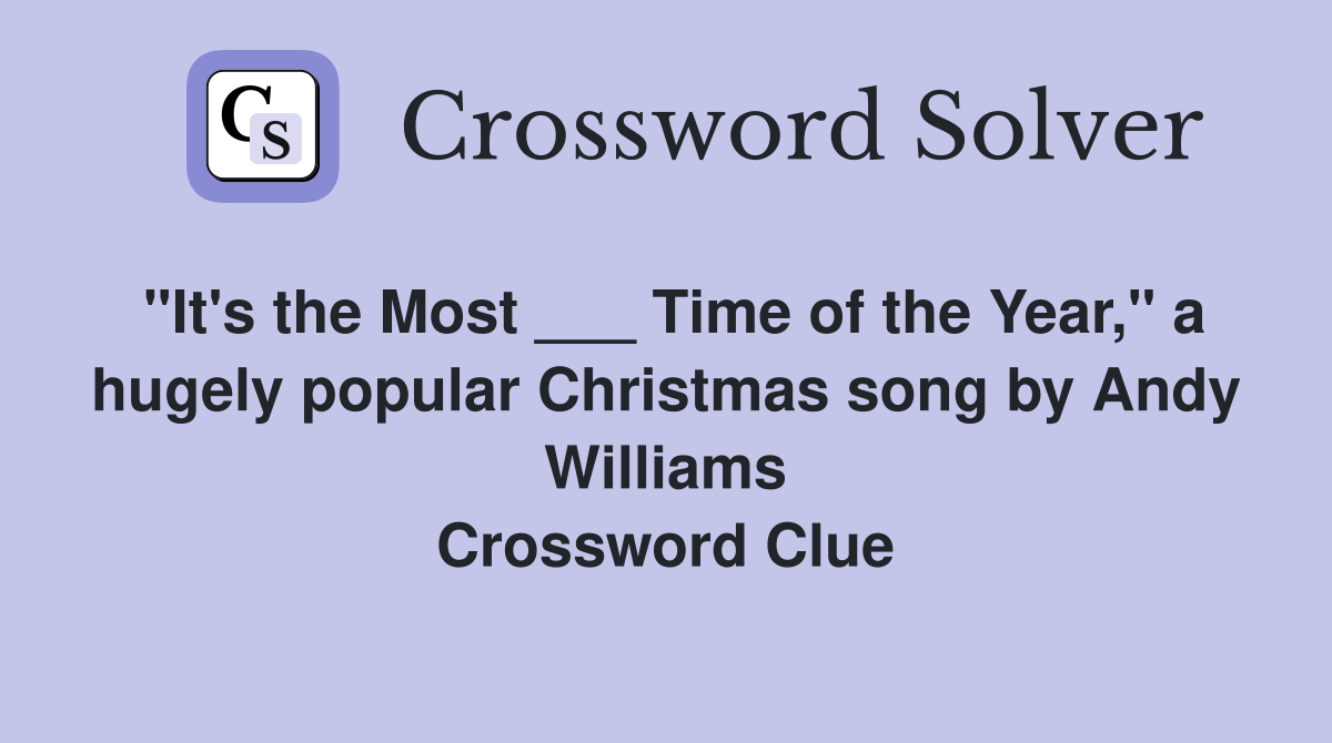 "It's the Most ___ Time of the Year," a hugely popular Christmas song by Andy Williams Crossword Clue