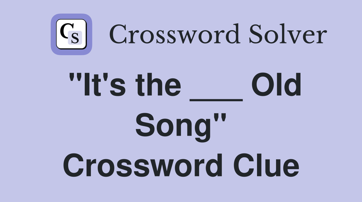 "It's the ___ Old Song" Crossword Clue