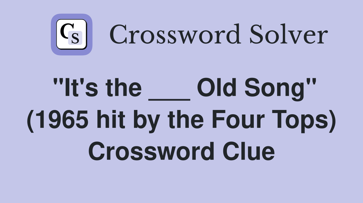 "It's the ___ Old Song" (1965 hit by the Four Tops) Crossword Clue