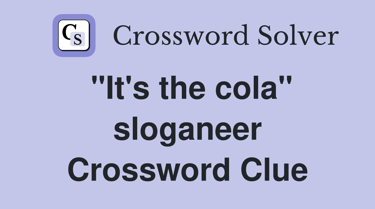 "It's the cola" sloganeer Crossword Clue