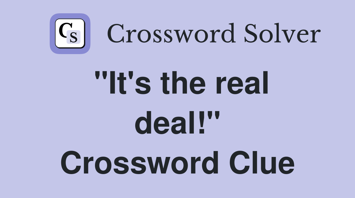 "It's the real deal!" Crossword Clue