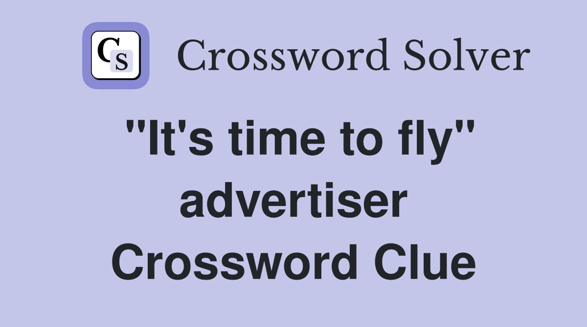 "It's time to fly" advertiser Crossword Clue