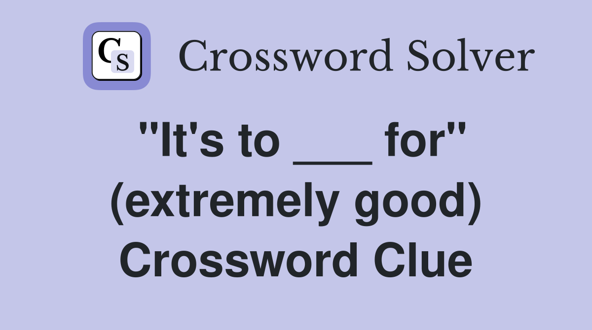 "It's to ___ for" (extremely good) Crossword Clue