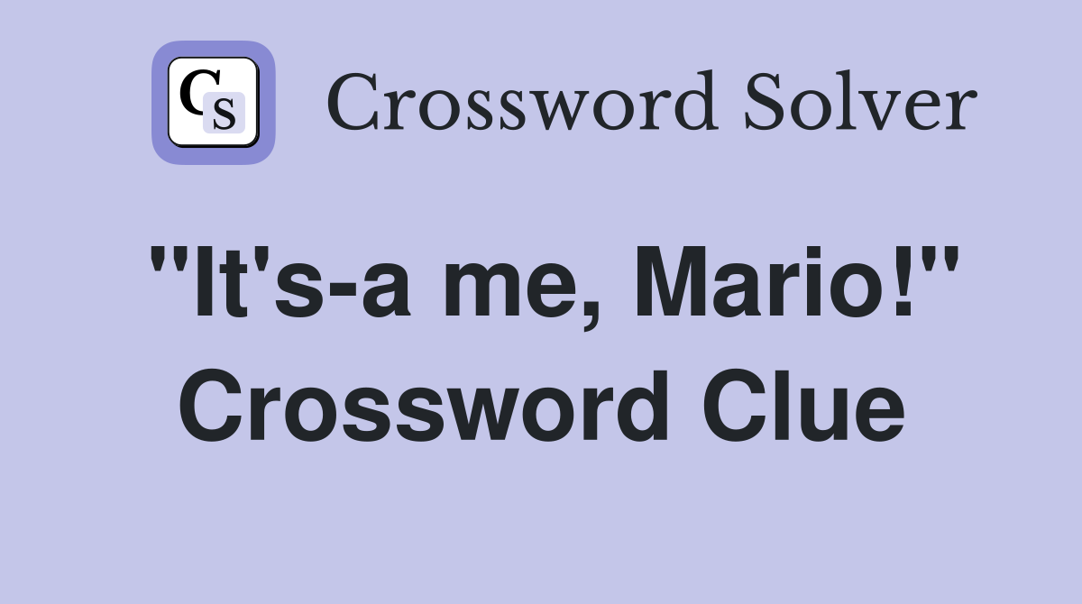 "It's-a me, Mario!" Crossword Clue
