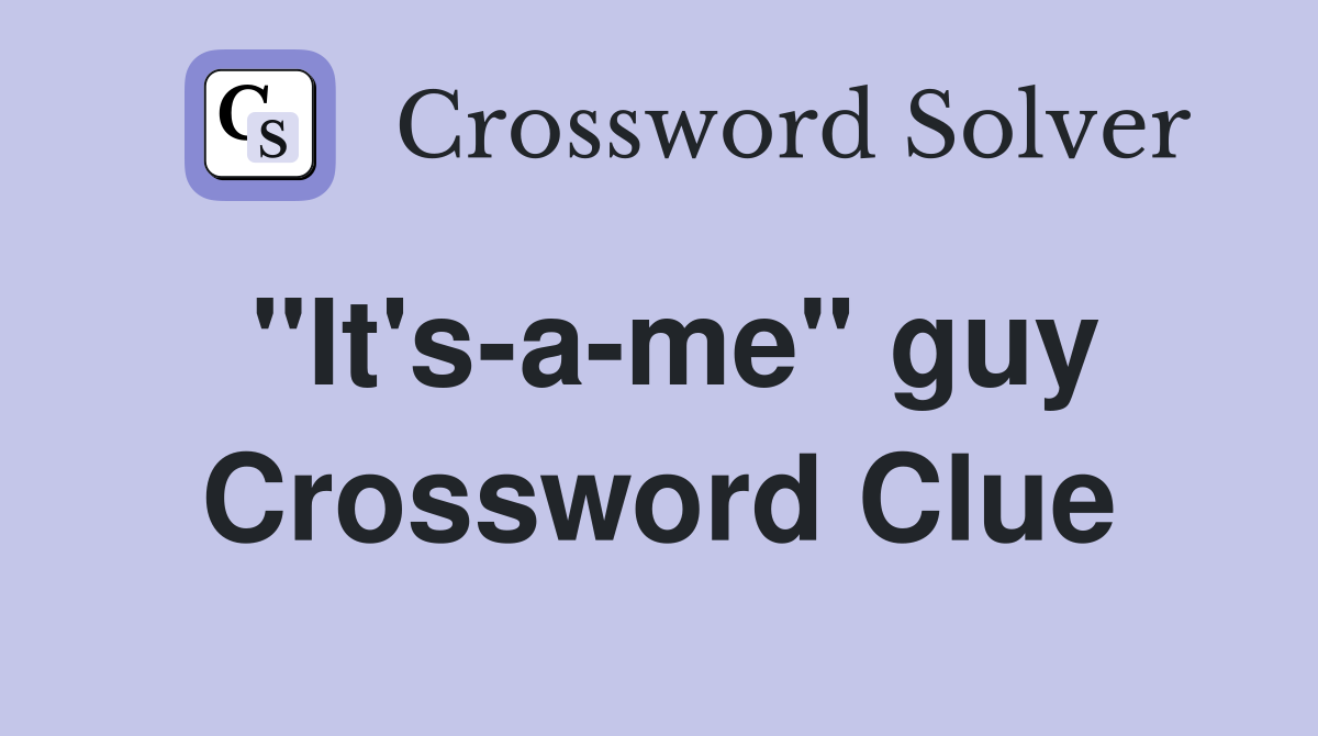 "It's-a-me" guy Crossword Clue