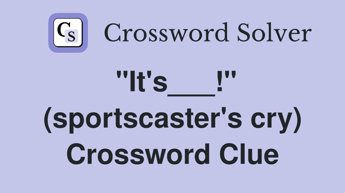 "It's___!" (sportscaster's cry) Crossword Clue