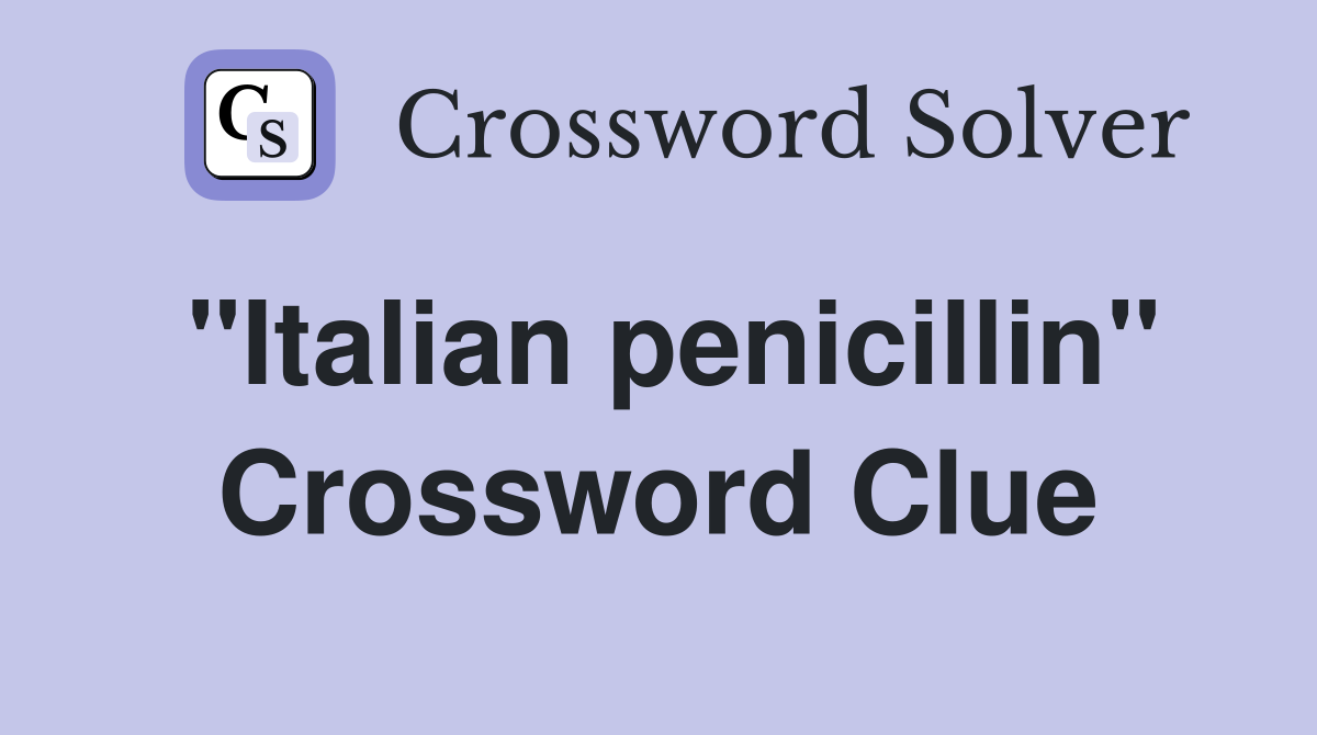 "Italian penicillin" Crossword Clue