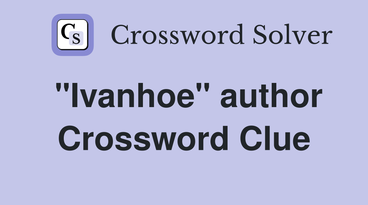"Ivanhoe" author Crossword Clue