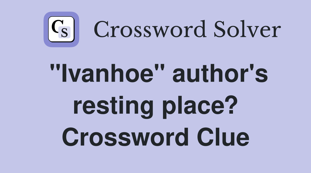 "Ivanhoe" author's resting place? Crossword Clue