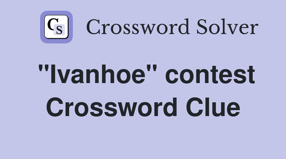 "Ivanhoe" contest Crossword Clue