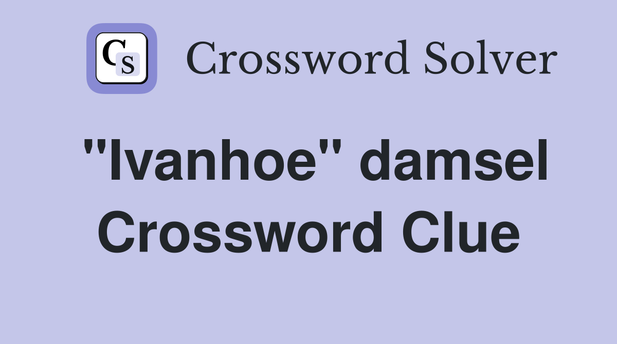 "Ivanhoe" damsel Crossword Clue
