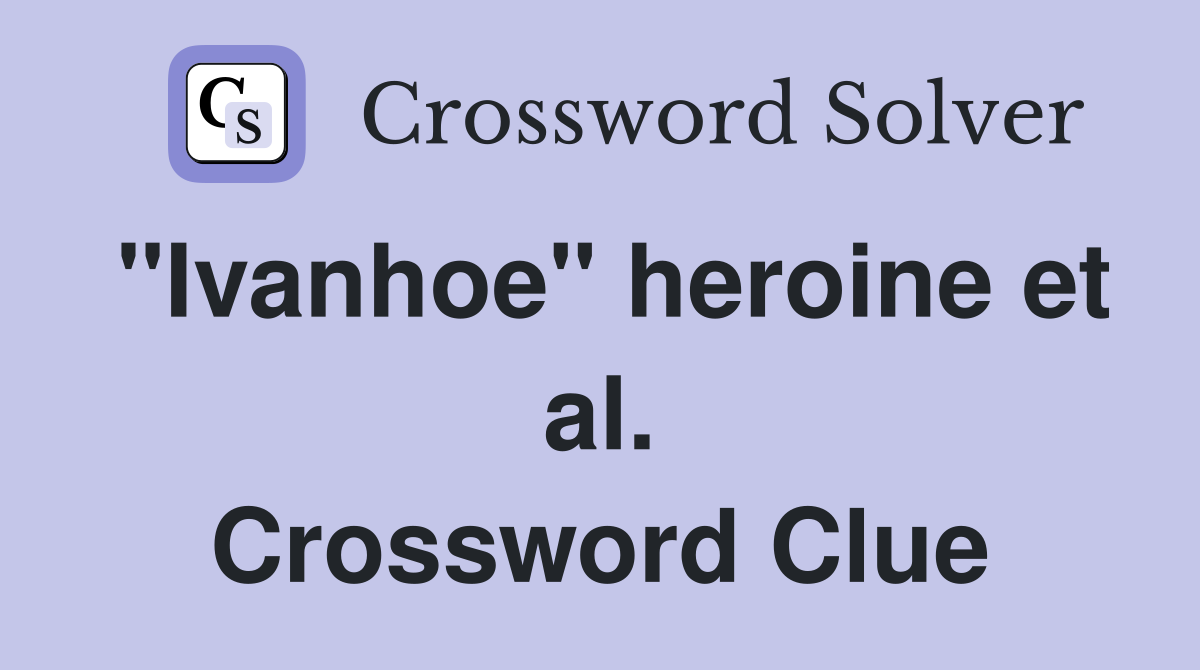 "Ivanhoe" heroine et al. Crossword Clue