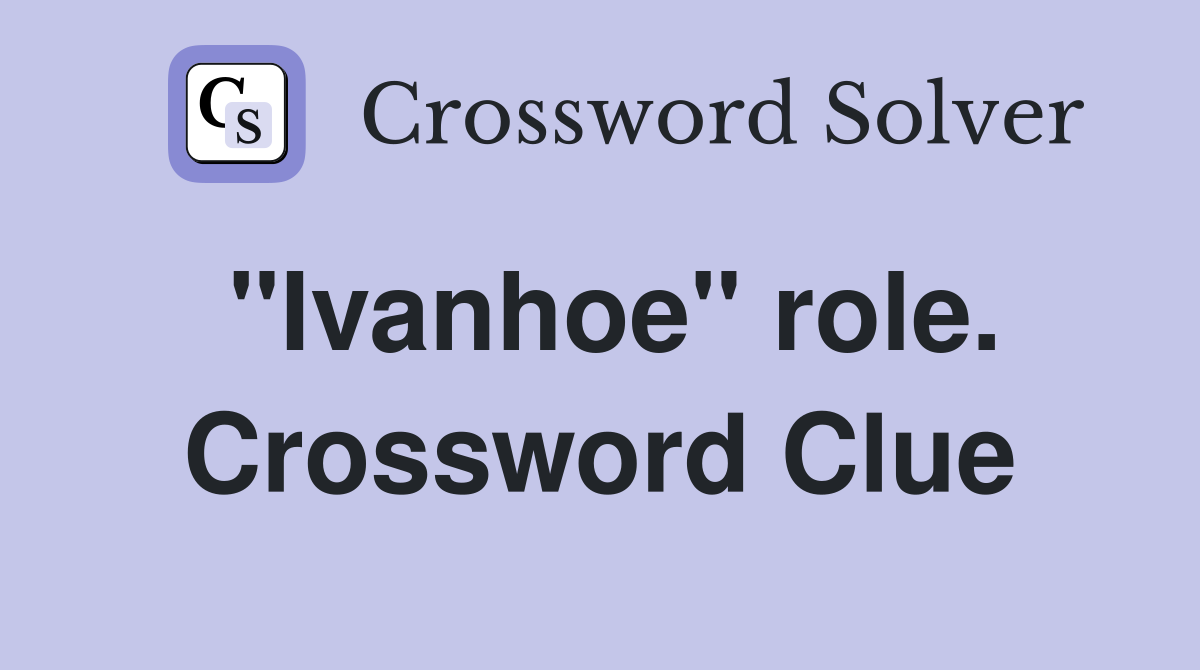 "Ivanhoe" role. Crossword Clue