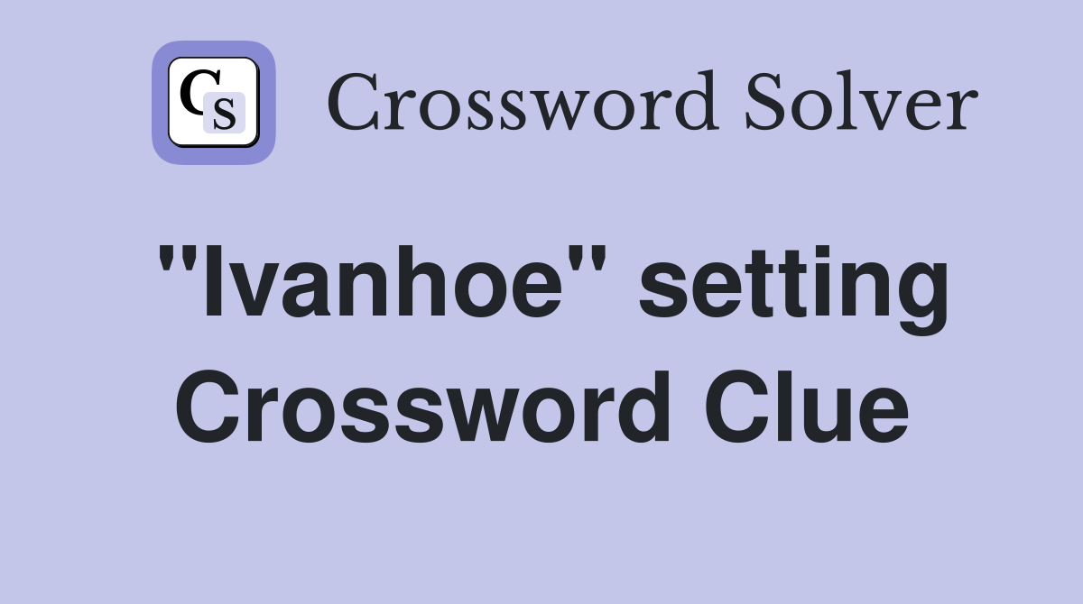 "Ivanhoe" setting Crossword Clue