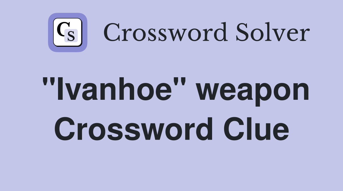 "Ivanhoe" weapon Crossword Clue